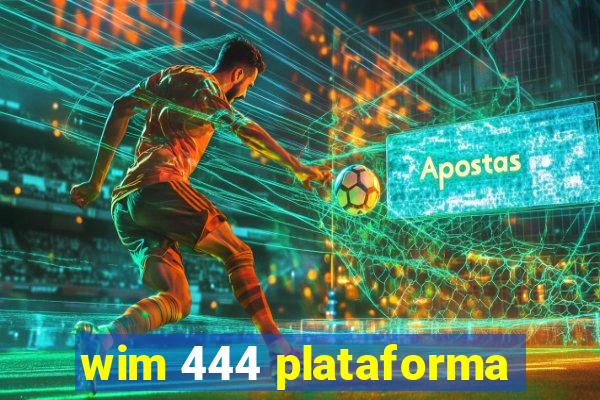 wim 444 plataforma